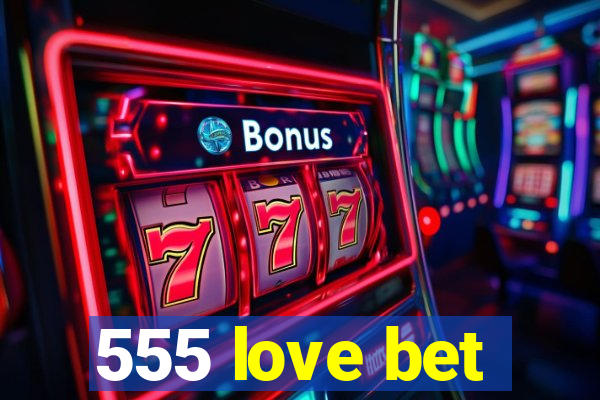 555 love bet